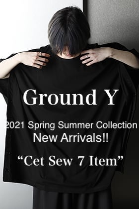 Ground Y - グラウンドワイ 2021SS Collection【Cet Sew 7 Item】New Arrivals!!