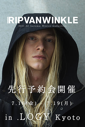 【明日より4日間開催】RIPVANWINKLE 2021-22AW(秋冬)コレクション先行予約会開催 in .LOGY Kyoto