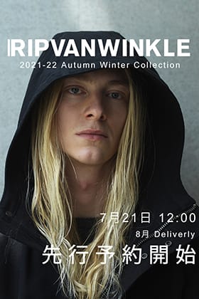 ただいまより、RIPVANWINKLE(リップヴァンウィンクル) 2021-22AWコレクション8月deliveryの予約受付を開始します！