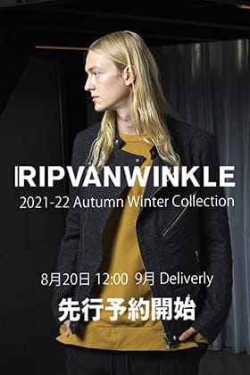 ただいまより、RIPVANWINKLE(リップヴァンウィンクル) 2021-22AWコレクション9月deliveryの予約受付を開始します！