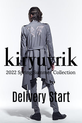 kiryuyrik(キリュウキリュウ) 2022SSコレクション デリバリースタート！