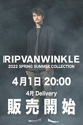 [販売予告] RIPVANWINKLE 2022SSコレクション4月delivery 4月1日(金) 20時より販売開始！
