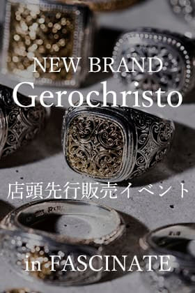 [イベント情報]新規ジュエリーブランド Gerochristo - ジェロクリスト店頭先行販売イベントを開催いたします！
