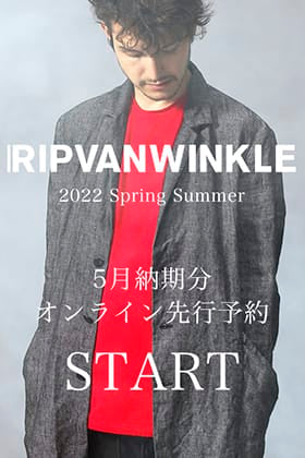 [予約情報] 只今よりRIPVANWINKLE 2022SSコレクション5月deliveryの予約受付を開始！