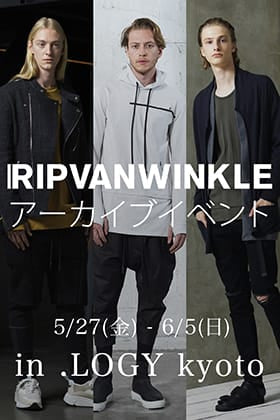 [イベント開催中] RIPVANWINKLE 過去作品をご用意したアーカイブイベントを.LOGY kyotoにて明日6月5日まで開催しております!