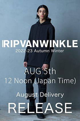 [Notice of release] RIPVANWINKLE August delivery of 2022-23AW collection will release at 12:00 noon on August 5 (Fri.)!