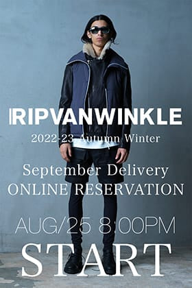 [Reservation information] RIPVANWINKLE 2022-23AW collection September delivery will be available for reservation from 25th August at 8pm Japan time!