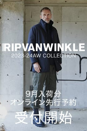 [予約情報] 只今よりRIPVANWINKLE - リップヴァンウィンクルの2023AWコレクション9月deliveryの予約受付を開始します！