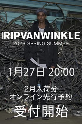 [予約情報] RIPVANWINKLE 2023SSコレクション2月deliveryの予約受付を1月27日20時から開始します！