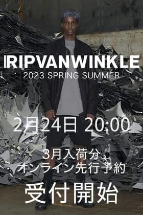 [予約情報] RIPVANWINKLE 2023SSコレクション3月deliveryの予約受付を2月24日20時から開始します！