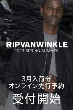 [予約情報] 只今よりRIPVANWINKLE 2023SSコレクション3月deliveryの予約受付を開始します！
