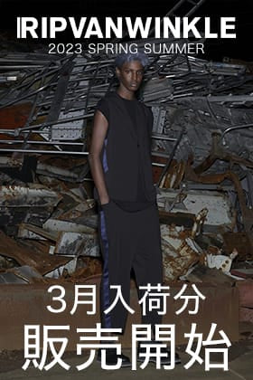 [入荷情報] 只今よりRIPVANWINKLE 2023SSコレクション3月deliveryの販売を開始します！