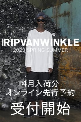 [予約情報] 只今よりRIPVANWINKLE 2023SSコレクション4月deliveryの予約受付を開始します！