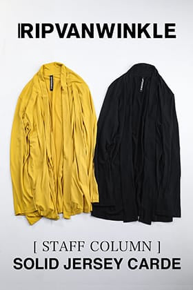 [Staff Column] RIPVANWINKLE  "Solid Jersey Carde" available at FASCINATE_THE R