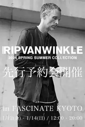 [Event Information] RIPVANWINKLE 24SS (Spring-Summer) Collection Pre-order Event in FASCINATE KYOTO