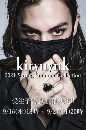 kiryuyrik - キリュウキリュウ 21SS(春夏) Collection 受注予約会開催!!