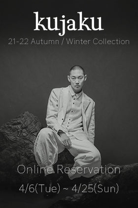 kujaku - クジャク 2021-22(秋冬)コレクション 4/6(火)よりオンライン予約受付開始!!