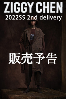 [販売予告] ZIGGY CHEN 22SS 2nd デリバリー販売予告！